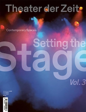 Irmer, Thomas / Ute Müller-Tischler (Hrsg.). Setting the Stage, Vol. 3 - Contemporary Spaces. Theater der Zeit GmbH, 2026.