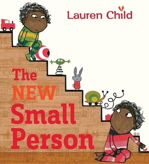 Child, Lauren. The New Small Person. Candlewick Press (MA), 2018.
