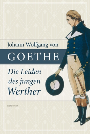 Goethe, Johann Wolfgang von. Die Leiden des jungen Werther - Der Schlüsselroman des "Sturm und Drang". Anaconda Verlag, 2024.