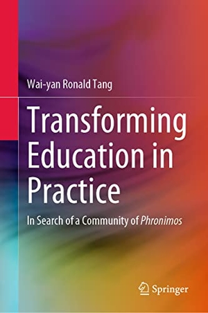 Tang, Wai-Yan Ronald. Transforming Education in Practice - In Search of a Community of Phronimos. Springer Nature Singapore, 2021.