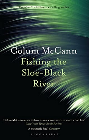 McCann, Colum. Fishing the Sloe-Black River. Bloomsbury Publishing PLC, 2021.