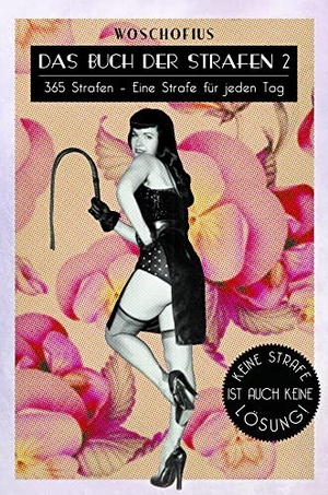 Woschofius. Das Buch der Strafen 2 - 365 Strafen - Eine Strafe für jeden Tag, denn keine Strafe ist auch keine Lösung!. Ubooks-Verlag U-line, 2016.