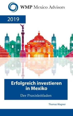 Wagner, Thomas. Erfolgreich investieren in Mexiko - Der Praxisleitfaden. Books on Demand, 2019.
