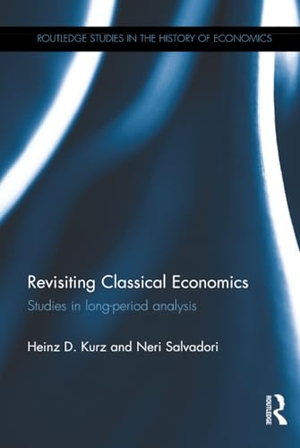 Kurz, Heinz / Neri Salvadori. Revisiting Classical Economics - Studies in Long-Period Analysis. Taylor & Francis Ltd, 2014.