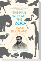The Man Who Ate the Zoo: Frank Buckland: Forgotten Hero of Natural History