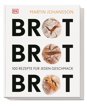 Johansson, Martin. Brot Brot Brot - 100 Rezepte für jeden Geschmack. Dorling Kindersley Verlag, 2015.
