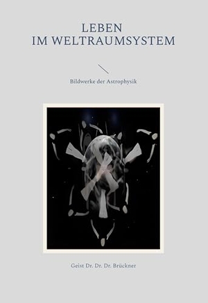Brückner, Geist. Leben im Weltraumsystem - (Bildwerke der Astrophysik). Performanzverlag, 2024.