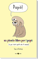 Papà! Un piccolo libro per i papà (e per tutti quelli che li amano)