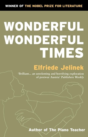 Jelinek, Elfriede. Wonderful, Wonderful Times. Profile Books Ltd, 1990.
