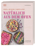 Natürlich aus dem Ofen: Pizza, Quiche, Tarte & Pie