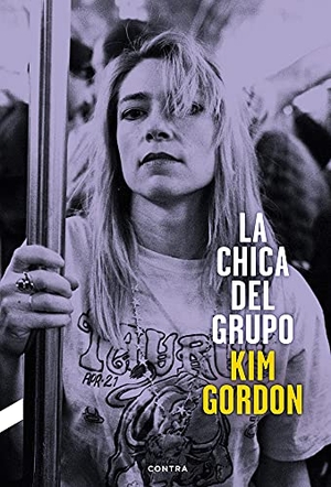 Gordon, Kim. La Chica del Grupo. Contra, 2016.