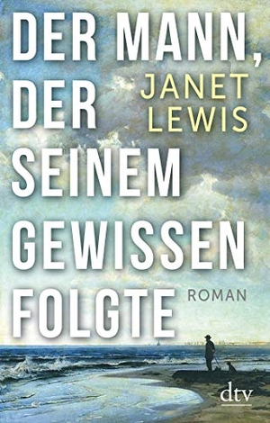 Lewis, Janet. Der Mann, der seinem Gewissen folgte - Roman. dtv Verlagsgesellschaft, 2020.