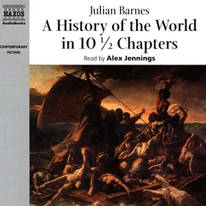 Barnes, Julian. A History of the World in 101/2 Chapters. NAXOS, 2020.