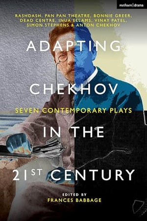 Rashdash / Pan Pan Theatre et al. Adapting Chekhov in the 21st Century - Seven Contemporary Plays. Bloomsbury Academic, 2025.
