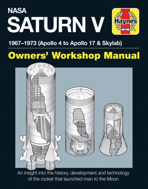 Woods, David. NASA Saturn V Owners' Workshop Manual - 1967-1973 (Apollo 4 to Apollo 17 & Skylab). Haynes Publishing Group, 2016.