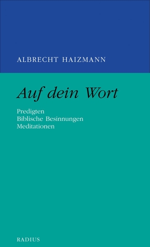 Haizmann, Albrecht. Auf dein Wort - Predigten, Biblische Besinnungen, Mediationen. Radius-Verlag GmbH, 2026.