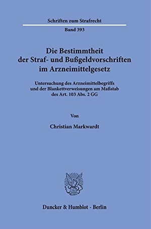 Markwardt, Christian. Die Bestimmtheit der Straf- und Bußgeldvorschriften im Arzneimittelgesetz. - Untersuchung des Arzneimittelbegriffs und der Blankettverweisungen am Maßstab des Art. 103 Abs. 2 GG.. Duncker & Humblot GmbH, 2022.