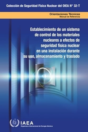 International Atomic Energy Agency. Establishing a System for Control of Nuclear Material for Nuclear Security Purposes at a Facility During Use, Storage and Movement. Mare Nostrum, 2024.