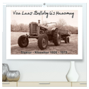 Von Lanz Bulldog bis Hanomag Traktor - Klassiker 1926 - 1975 (hochwertiger Premium Wandkalender 2025 DIN A2 quer), Kunstdruck in Hochglanz