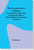 The Second Story of Meno; A Continuation of Socrates' Dialogue with Meno in Which the Boy Proves Root 2 is Irrational