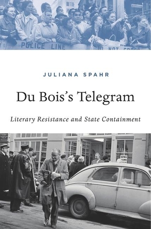 Spahr, Juliana. Du Bois's Telegram - Literary Resistance and State Containment. Harvard University Press, 2018.