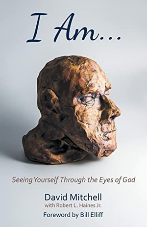 Mitchell, David. I Am. . . - Seeing Yourself Through the Eyes of God. Westbow Press, 2022.