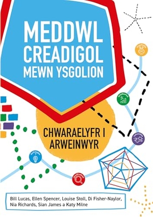 Spencer, Ellen / Lucas, Bill et al. Meddwl Creadigol Mewn Ysgolion - Chwaraelyfr I Arweinwyr. Crown House Publishing, 2024.