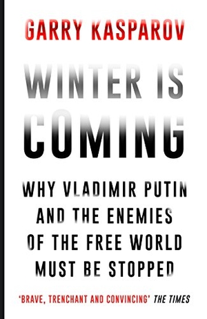 Kasparov, Garry. Winter is Coming - Why Vladimir Putin and the Enemies of the Free World Must Be Stopped. Atlantic Books, 2016.