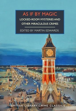 Carr, John Dickson / Carter Dickson. As If By Magic - And Other Miraculous and Locked-Room Mysteries. British Library Publishing- IWUK, 2025.