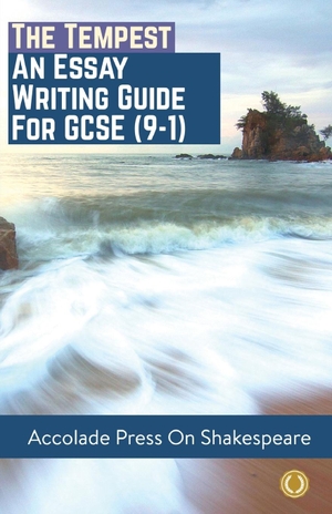 Press, Accolade / Ashleigh Weir. The Tempest - Essay Writing Guide for GCSE (9-1). Accolade Press, 2021.