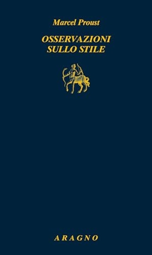 Proust, Marcel. Osservazioni sullo stile. Aragno, 2025.