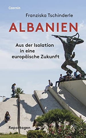 Tschinderle, Franziska. Albanien - Aus der Isolation in eine europäische Zukunft. Czernin Verlags GmbH, 2022.