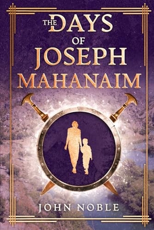 Noble, John. Days of Joseph - Mahanaim: A Short Story. John Noble, 2022.