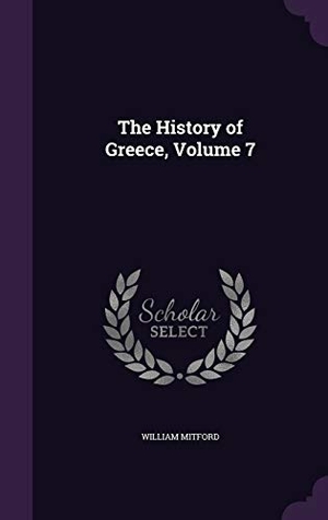 Mitford, William. The History of Greece, Volume 7. Creative Media Partners, LLC, 2016.