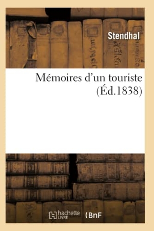 Stendhal. Mémoires d'un touriste (Éd.1838). Hachette Livre, 2022.