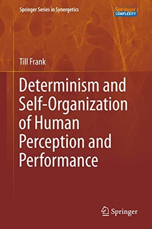 Frank, Till. Determinism and Self-Organization of Human Perception and Performance. Springer International Publishing, 2019.