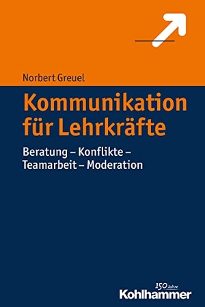 Greuel, Norbert. Kommunikation für Lehrkräfte - Beratung - Konflikte - Teamarbeit - Moderation. Kohlhammer W., 2016.