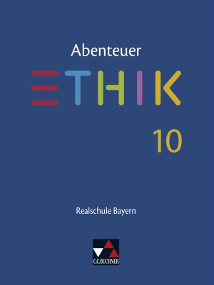Peters, Jörg / Rolf, Bernd et al. Abenteuer Ethik Bayern Realschule 10 - Unterrichtswerk für Ethik an Realschulen. Buchner, C.C. Verlag, 2022.