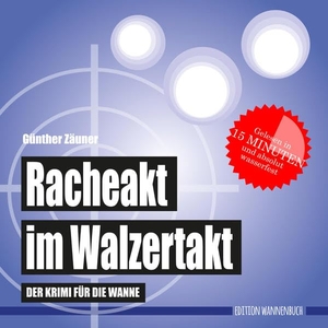 Zäuner, Günther. Racheakt im Walzertakt (Badebuch) - Der wasserfeste Krimi für die Wanne. Edition Wannenbuch, 2020.