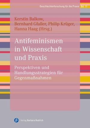 Balkow, Kerstin / Bernhard Gfaller et al (Hrsg.). Antifeminismen in Wissenschaft und Praxis - Perspektiven und Handlungsstrategien für Gegenmaßnahmen. Budrich, 2026.