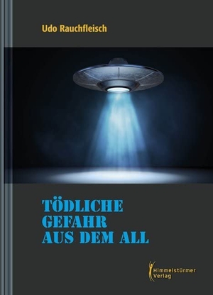 Rauchfleisch, Udo. Tödliche Gefahr aus dem All". Himmelstürmer Verlag, 2020.
