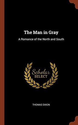 Dixon, Thomas. The Man in Gray - A Romance of the North and South. Creative Media Partners, LLC, 2017.