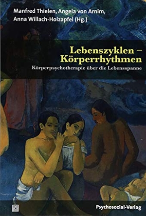 Thielen, Manfred / Angela von Arnim et al (Hrsg.). Lebenszyklen - Körperrhythmen - Körperpsychotherapie über die Lebensspanne. Psychosozial Verlag GbR, 2018.