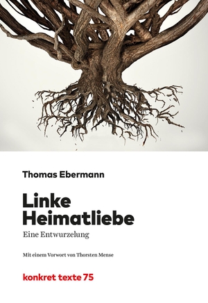 Ebermann, Thomas. Linke Heimatliebe - Eine Entwurzelung. Konkret Literatur Verlag, 2019.