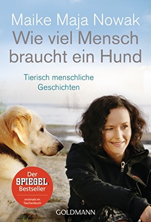 Nowak, Maike Maja. Wie viel Mensch braucht ein Hund - Tierisch menschliche Geschichten. Goldmann TB, 2016.