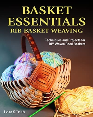 Irish, Lora S. Basket Essentials: Rib Basket Weaving - Techniques and Projects for DIY Woven Reed Baskets. Fox Chapel Publishing, 2020.