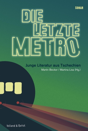 Becker, Martin / Martina Lisa (Hrsg.). Die letzte Metro - Junge Literatur aus Tschechien. Voland & Quist, 2017.