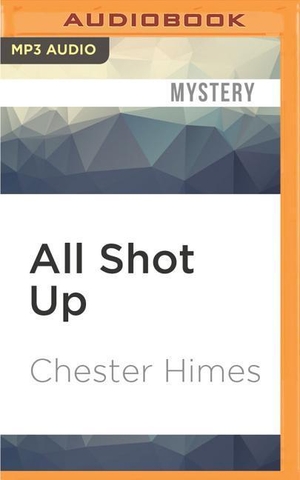 Himes, Chester. All Shot Up. Brilliance Audio, 2016.