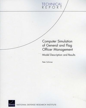 Schirmer, Peter. Computer Simulation of General and Flag Officer Management - Model Description and Results. RAND Corporation, 2009.