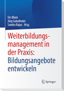 Weiterbildungsmanagement in der Praxis: Bildungsangebote entwickeln